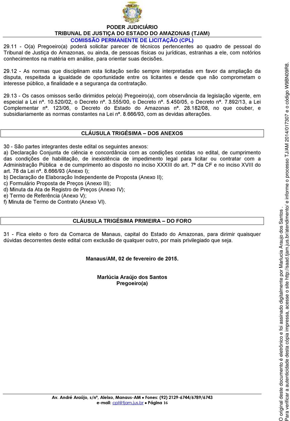 notórios conhecimentos na matéria em análise, para orientar suas decisões. 29.