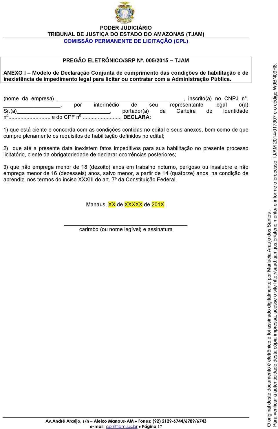 (nome da empresa), inscrito(a) no CNPJ n., por intermédio de seu representante legal o(a) Sr.(a), portador(a) da Carteira de Identidade n o... e do CPF n o.