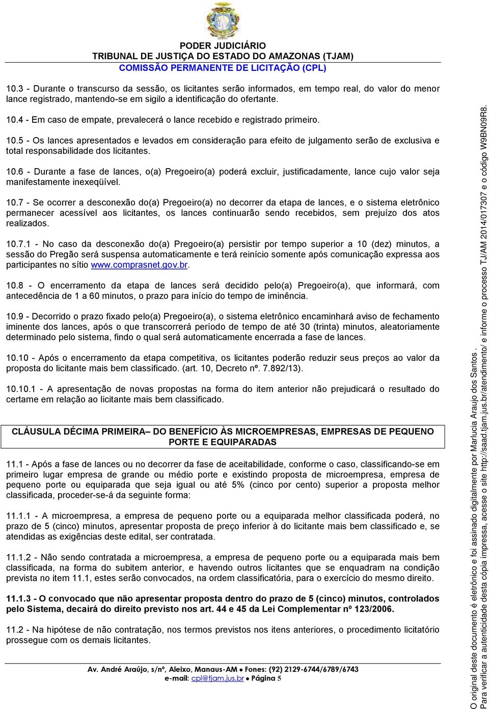 4 - Em caso de empate, prevalecerá o lance recebido e registrado primeiro. 10.