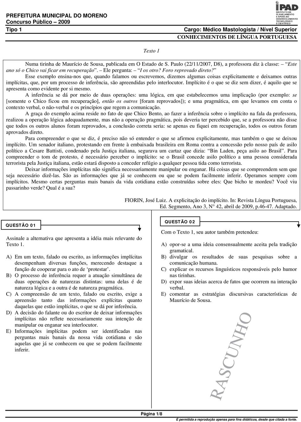 Esse exemplo ensina-nos que, quando falamos ou escrevemos, dizemos algumas coisas explicitamente e deixamos outras implícitas, que, por um processo de inferência, são apreendidas pelo interlocutor.