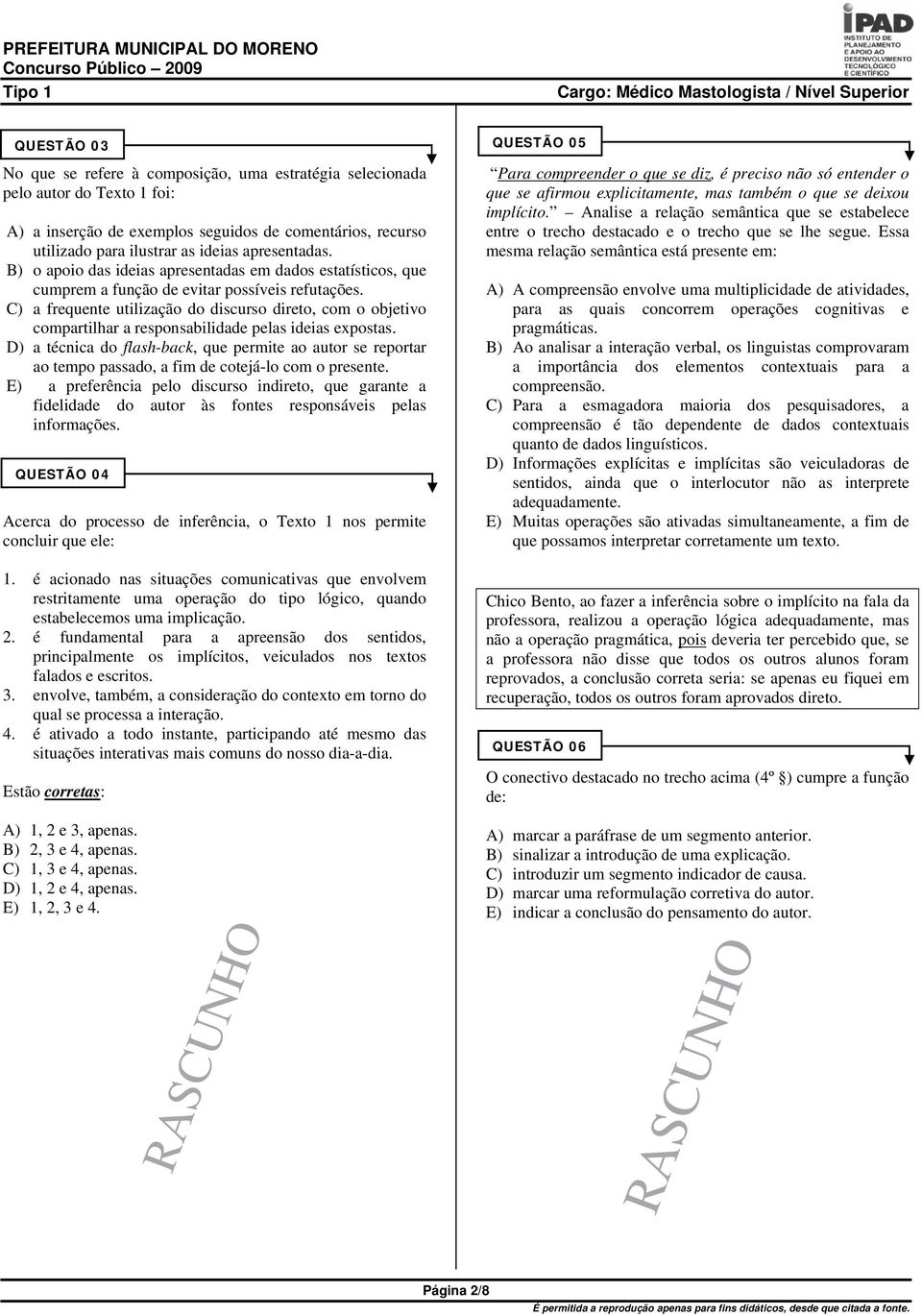 C) a frequente utilização do discurso direto, com o objetivo compartilhar a responsabilidade pelas ideias expostas.