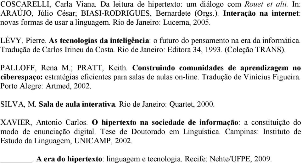 (Coleção TRANS). PALLOFF, Rena M.; PRATT, Keith. Construindo comunidades de aprendizagem no ciberespaço: estratégias eficientes para salas de aulas on-line. Tradução de Vinícius Figueira.