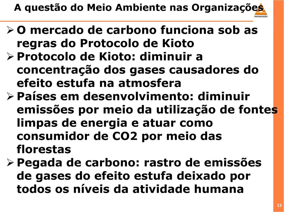 emissões por meio da utilização de fontes limpas de energia e atuar como consumidor de CO2 por meio das