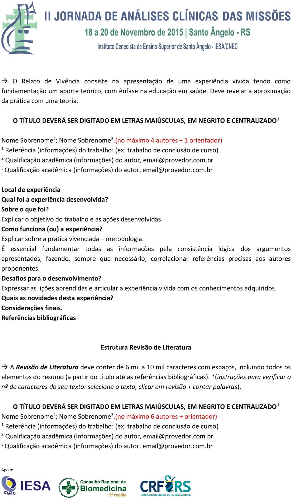 Explicar o objetivo do trabalho e as ações desenvolvidas. Como funciona (ou) a experiência? Explicar sobre a prática vivenciada metodologia.