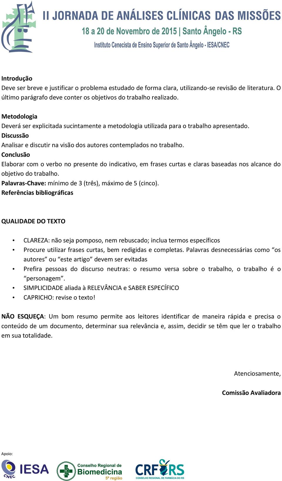 QUALIDADE DO TEXTO CLAREZA: não seja pomposo, nem rebuscado; inclua termos específicos Procure utilizar frases curtas, bem redigidas e completas.