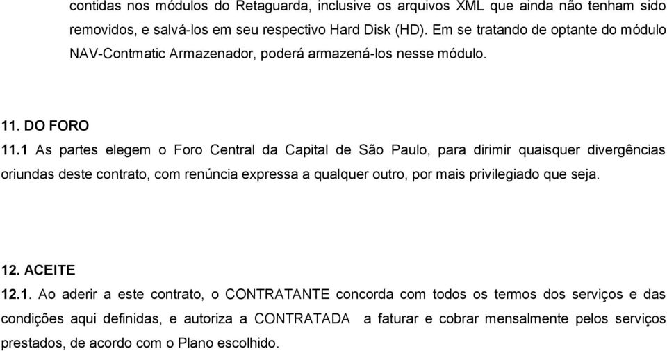 1 As partes elegem o Foro Central da Capital de São Paulo, para dirimir quaisquer divergências oriundas deste contrato, com renúncia expressa a qualquer outro, por mais