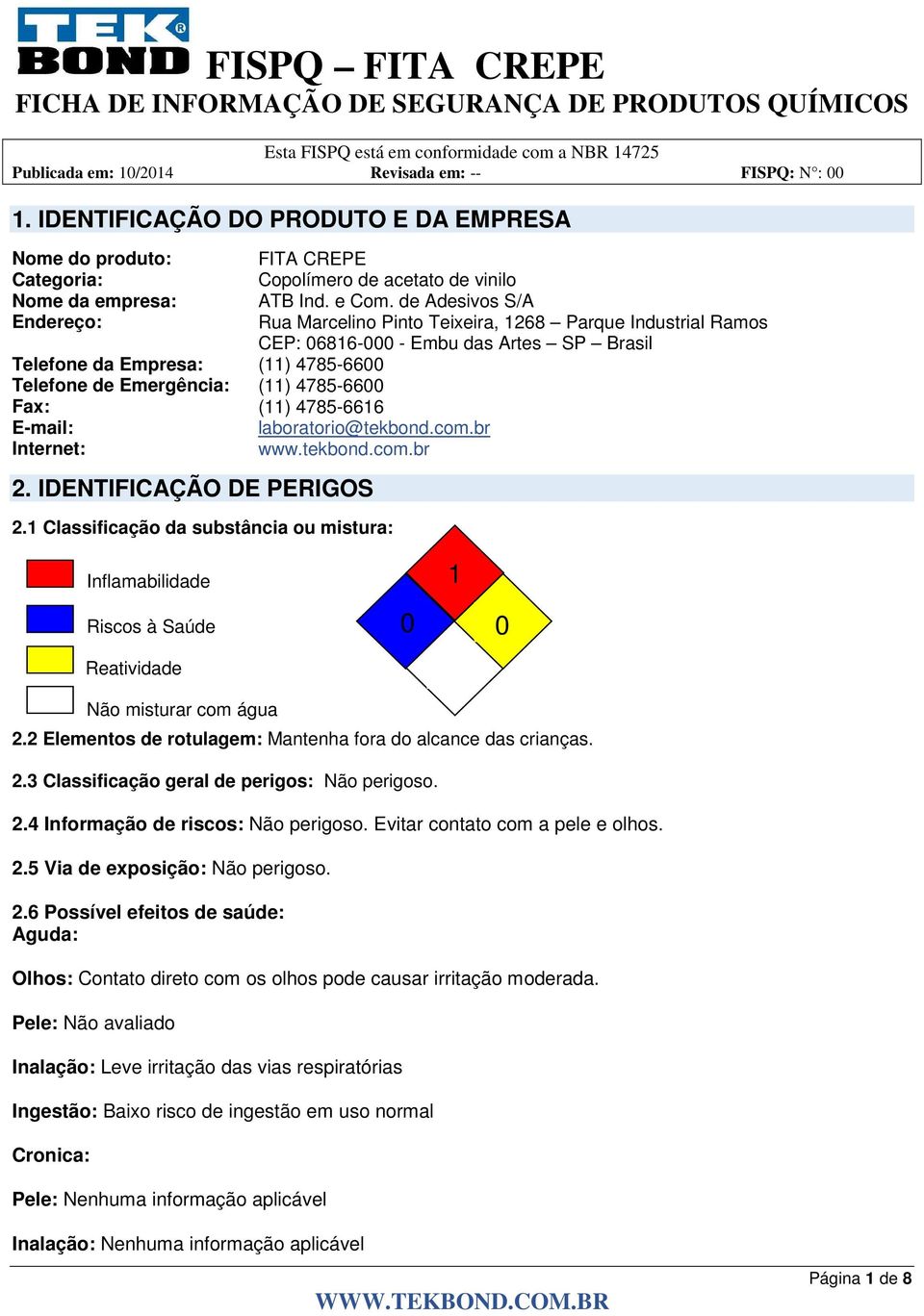 4785-6600 Fax: (11) 4785-6616 E-mail: laboratorio@tekbond.com.br Internet: www.tekbond.com.br 2. IDENTIFICAÇÃO DE PERIGOS 2.