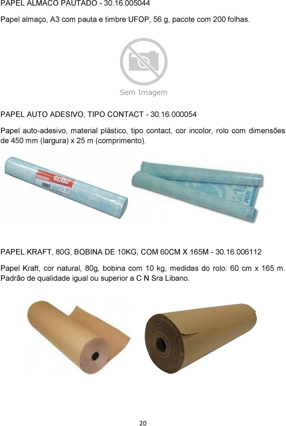 000054 Papel auto-adesivo, material plástico, tipo contact, cor incolor, rolo com dimensões de 450 mm (largura) x 25 m