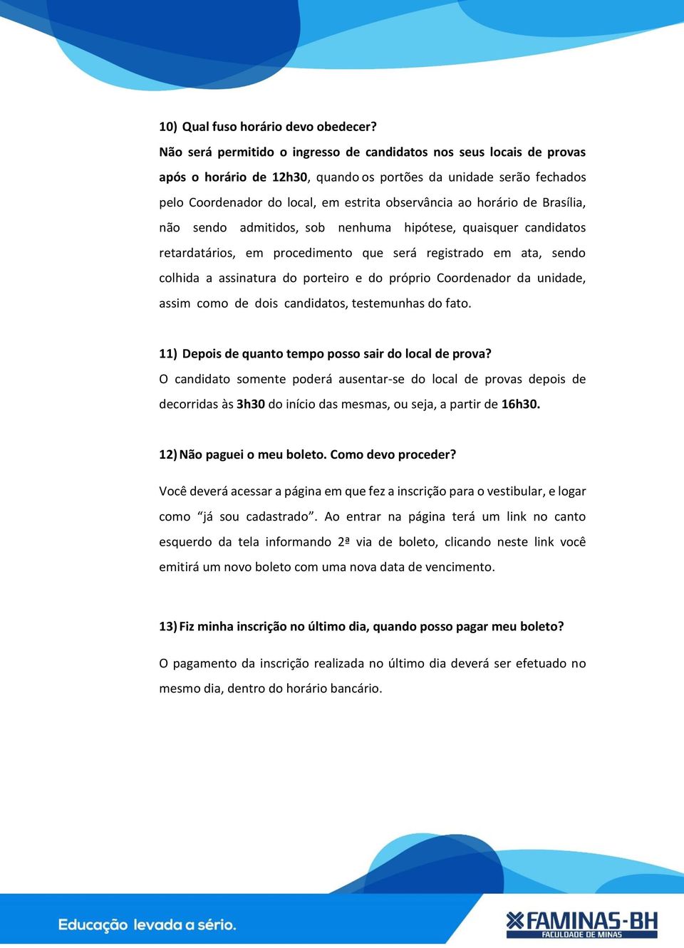 de Brasília, não sendo admitidos, sob nenhuma hipótese, quaisquer candidatos retardatários, em procedimento que será registrado em ata, sendo colhida a assinatura do porteiro e do próprio Coordenador