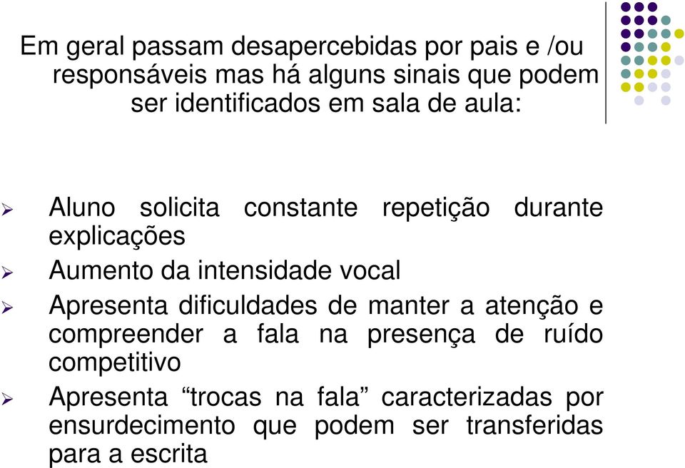 intensidade vocal Apresenta dificuldades de manter a atenção e compreender a fala na presença de