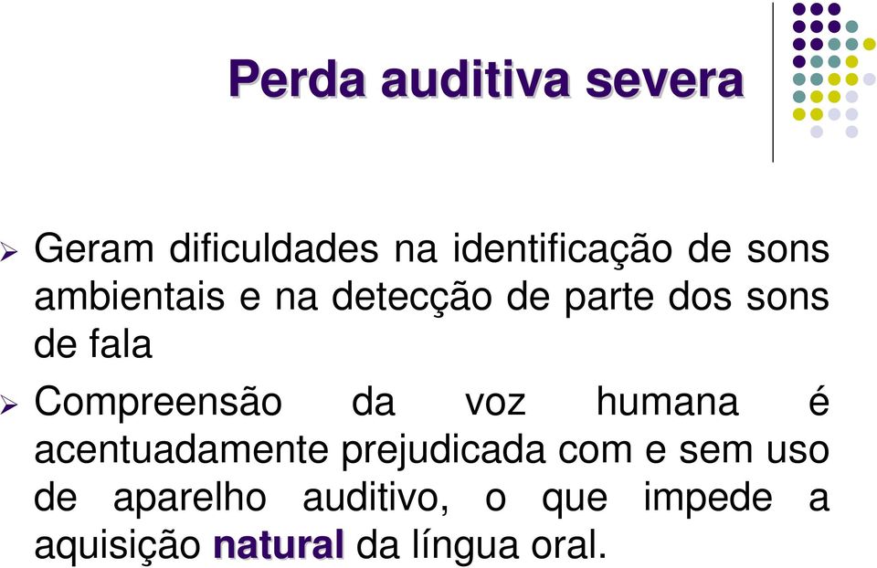 Compreensão da voz humana é acentuadamente prejudicada com e