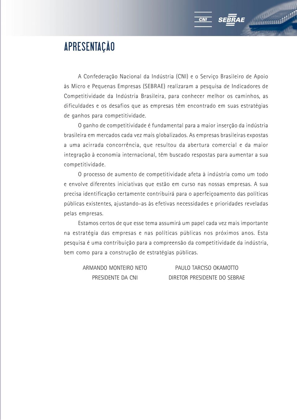 O ganho de competitividade é fundamental para a maior inserção da indústria brasileira em mercados cada vez mais globalizados.