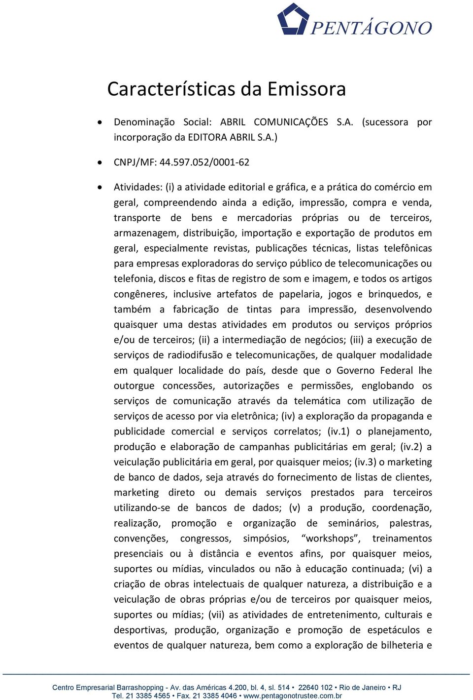 terceiros, armazenagem, distribuição, importação e exportação de produtos em geral, especialmente revistas, publicações técnicas, listas telefônicas para empresas exploradoras do serviço público de