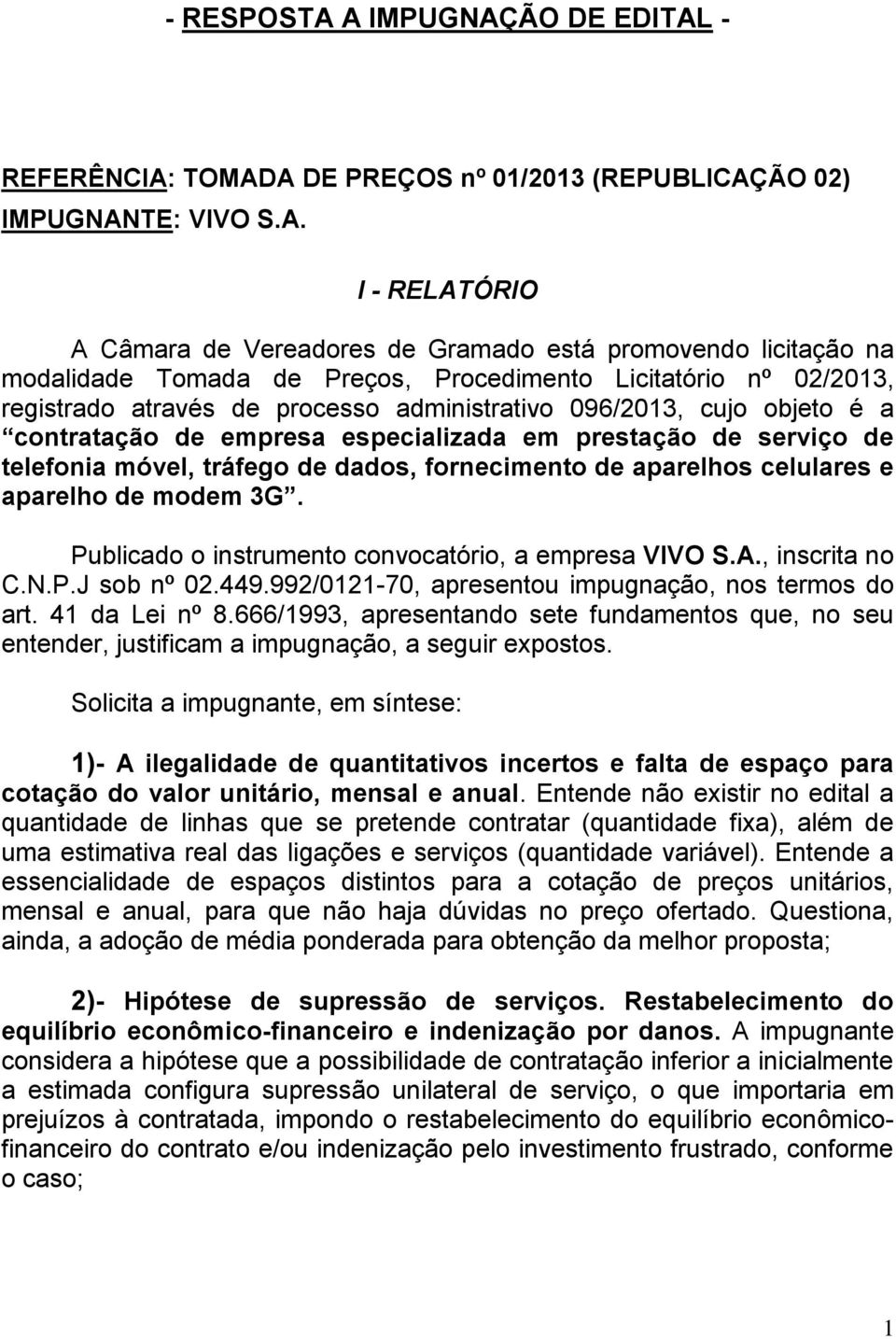 de Preços, Procedimento Licitatório nº 02/2013, registrado através de processo administrativo 096/2013, cujo objeto é a contratação de empresa especializada em prestação de serviço de telefonia