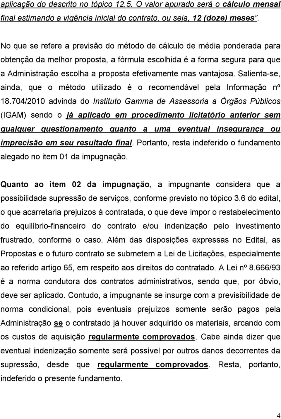 vantajosa. Salienta-se, ainda, que o método utilizado é o recomendável pela Informação nº 18.