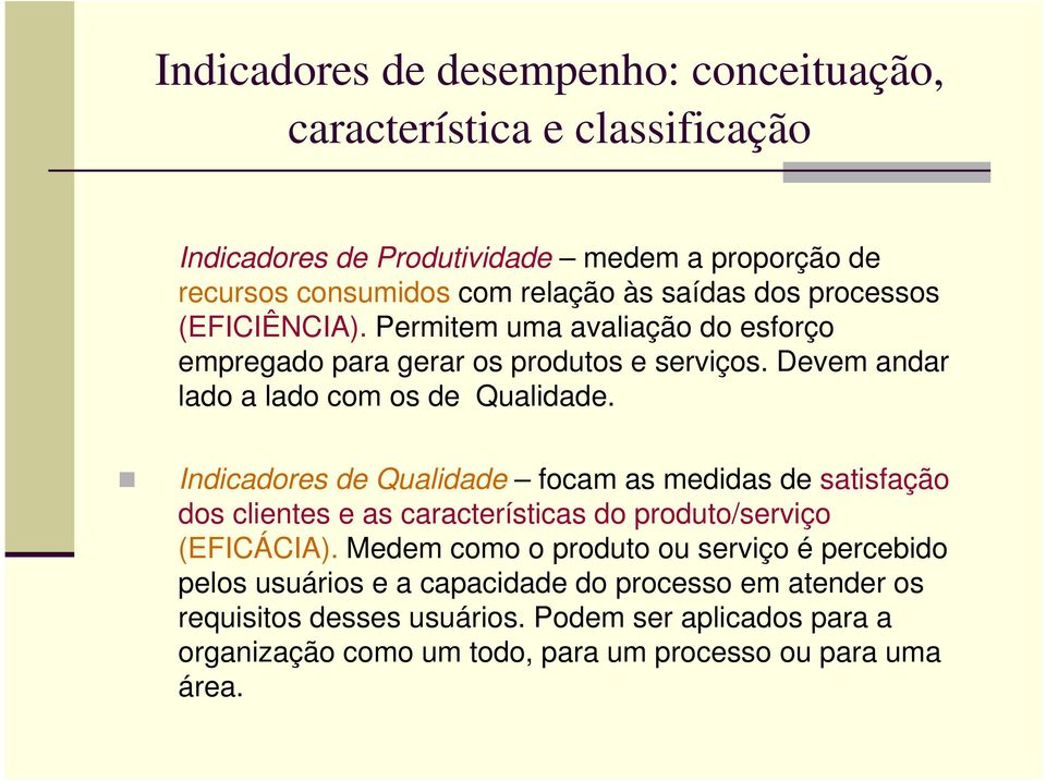 Indicadores de Qualidade focam as medidas de satisfação dos clientes e as características do produto/serviço (EFICÁCIA).