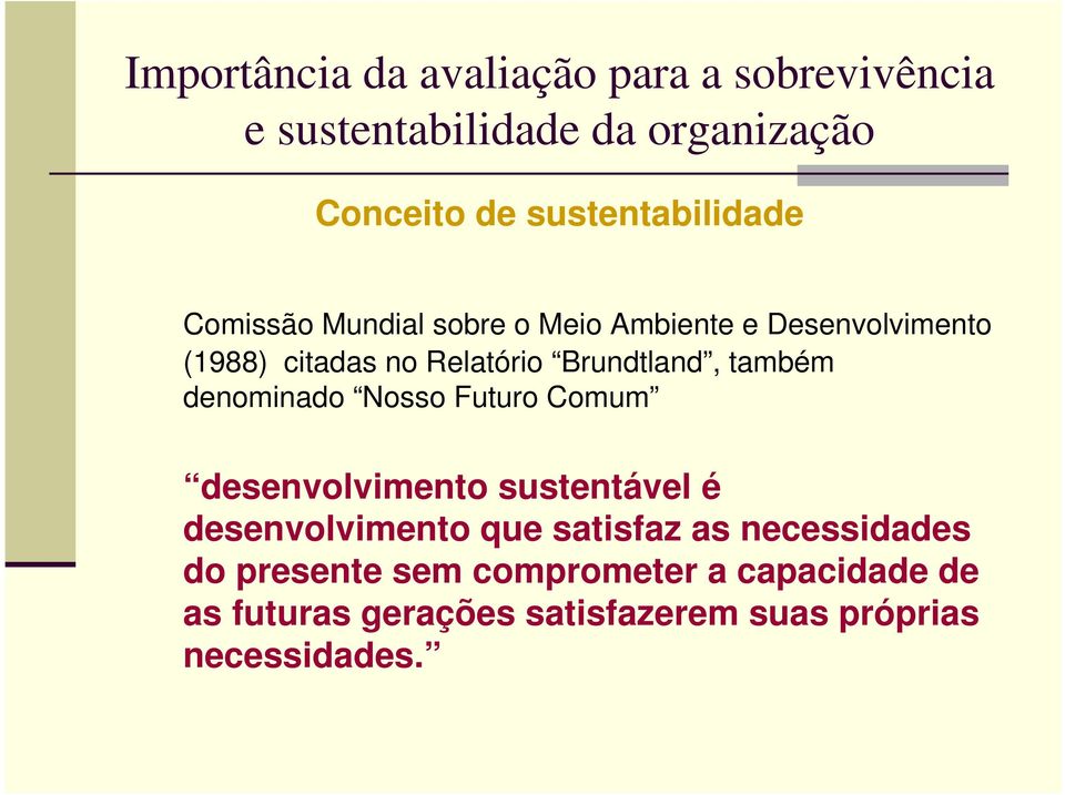 Brundtland, também denominado Nosso Futuro Comum desenvolvimento sustentável é desenvolvimento que