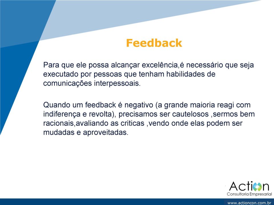 Quando um feedback é negativo (a grande maioria reagi com indiferença e revolta),
