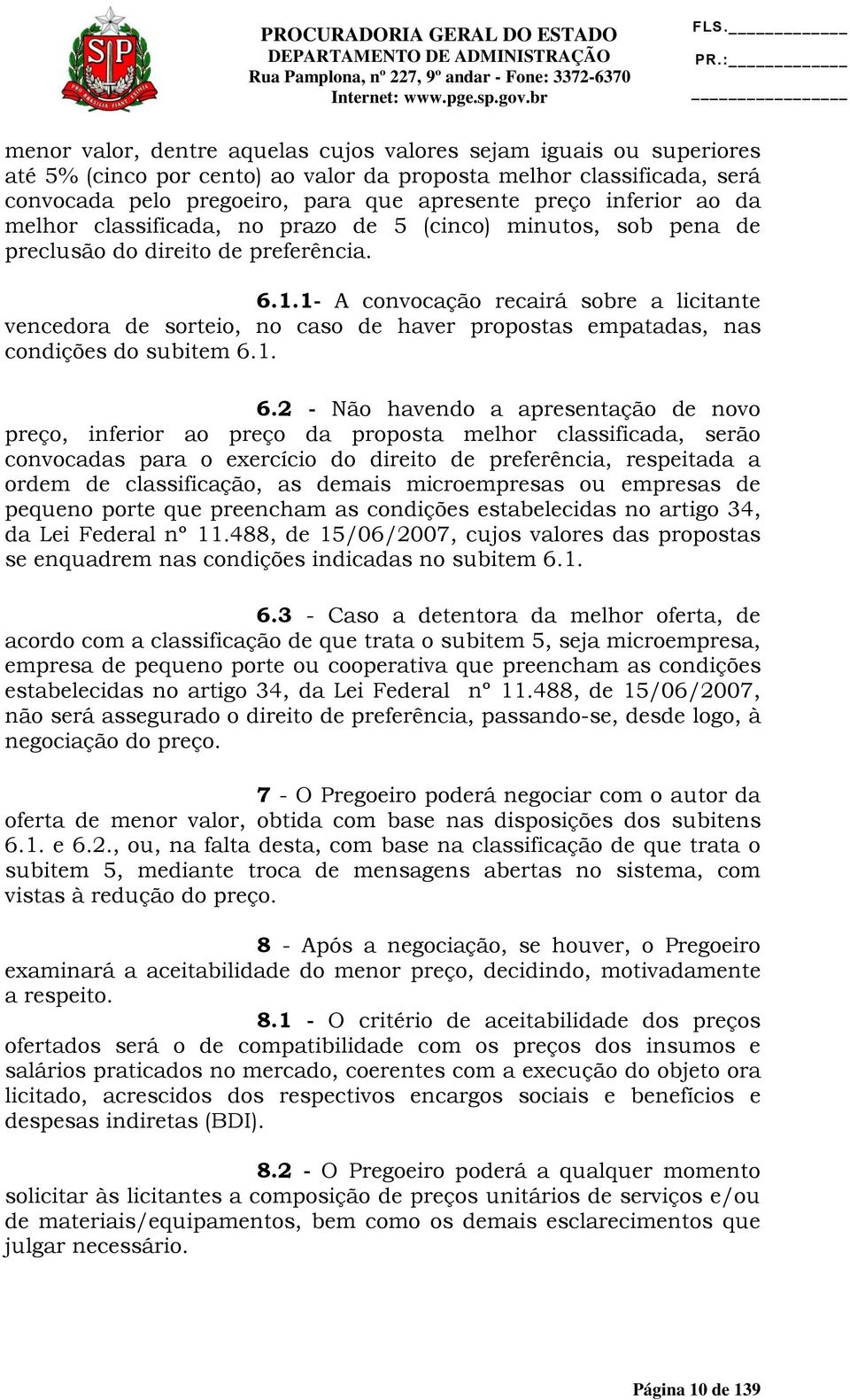 1- A convocação recairá sobre a licitante vencedora de sorteio, no caso de haver propostas empatadas, nas condições do subitem 6.