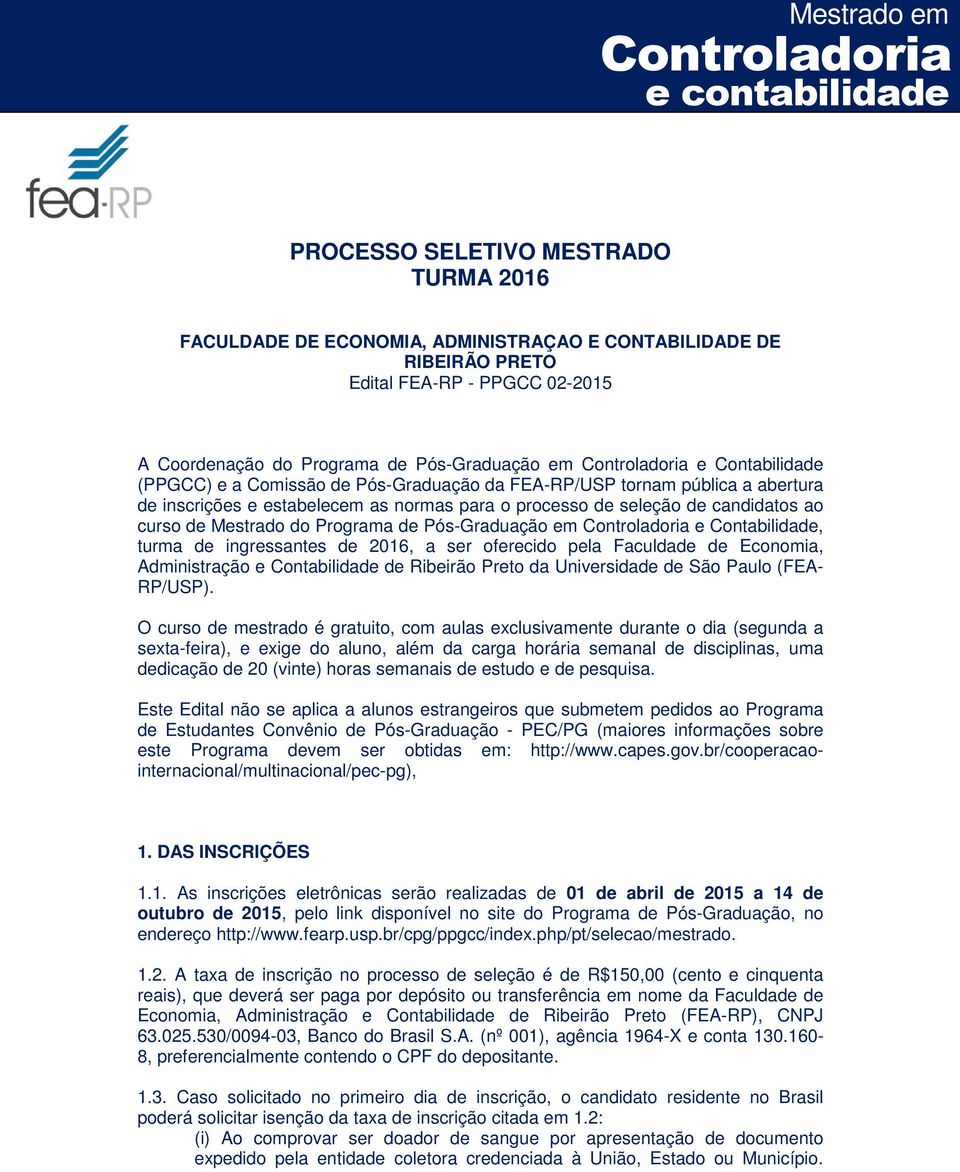 Programa de Pós-Graduação em e Contabilidade, turma de ingressantes de 2016, a ser oferecido pela Faculdade de Economia, Administração e Contabilidade de Ribeirão Preto da Universidade de São Paulo