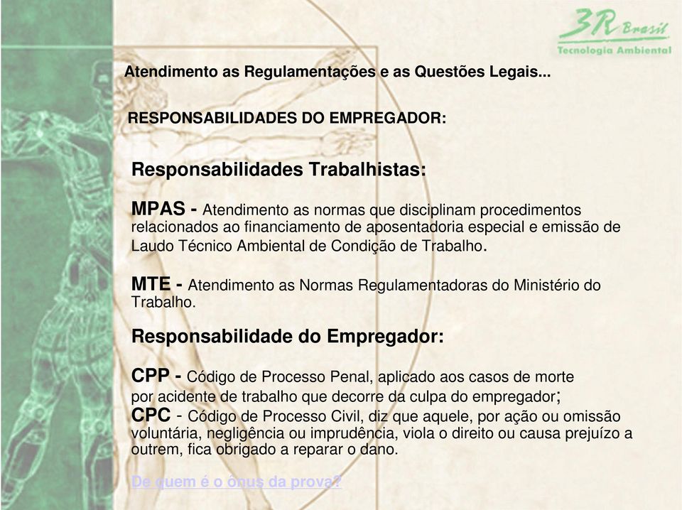 e emissão de Laudo Técnico Ambiental de Condição de Trabalho. MTE - Atendimento as Normas Regulamentadoras do Ministério do Trabalho.