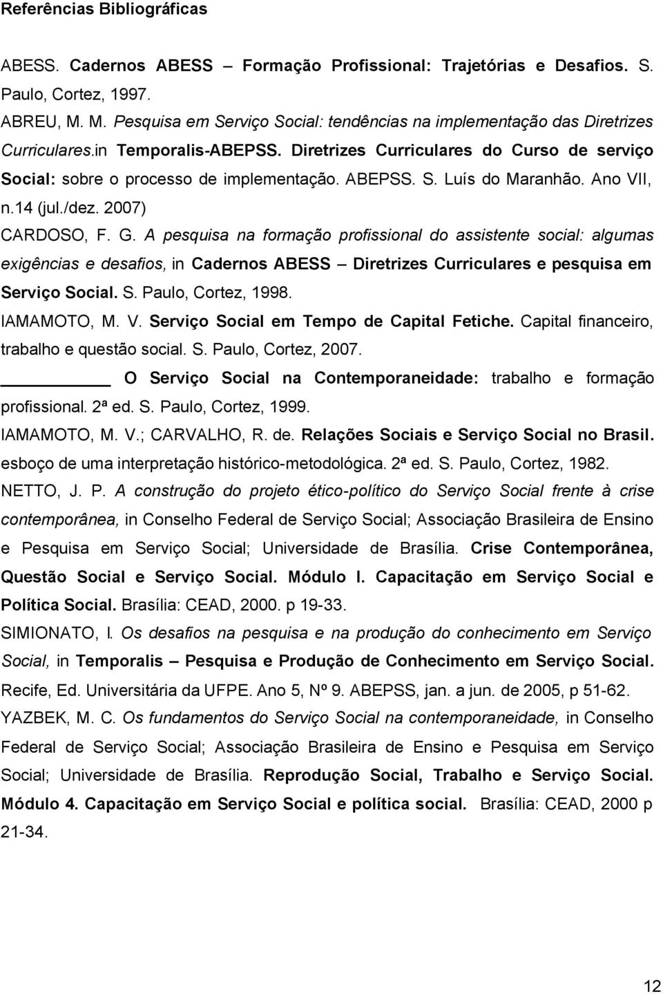 ABEPSS. S. Luís do Maranhão. Ano VII, n.14 (jul./dez. 2007) CARDOSO, F. G.
