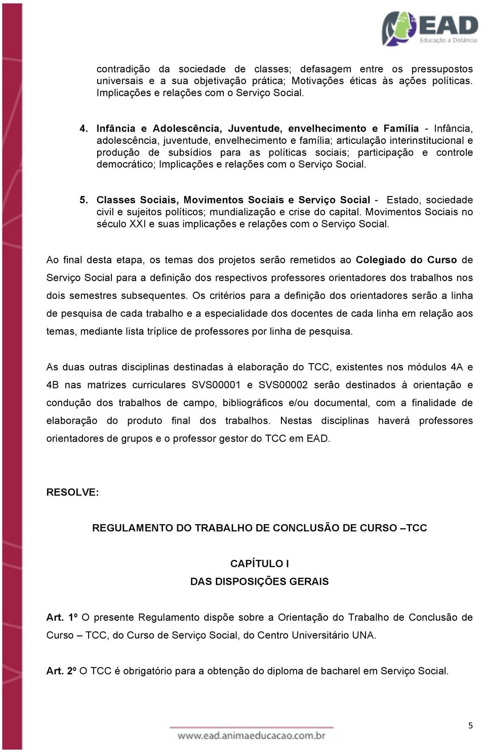 sociais; participação e controle democrático; Implicações e relações com o Serviço Social. 5.