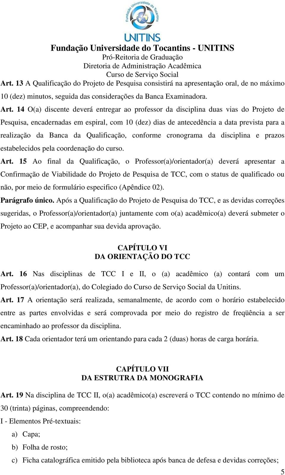 Qualificação, conforme cronograma da disciplina e prazos estabelecidos pela coordenação do curso. Art.