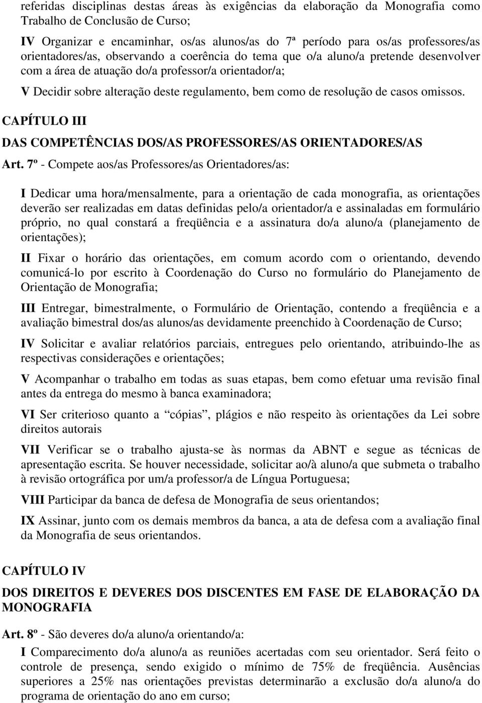 resolução de casos omissos. CAPÍTULO III DAS COMPETÊNCIAS DOS/AS PROFESSORES/AS ORIENTADORES/AS Art.