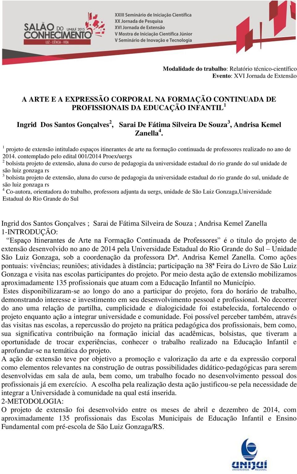 contemplado pelo edital 001/2014 Proex/uergs 2 bolsista projeto de extensão, aluna do curso de pedagogia da universidade estadual do rio grande do sul unidade de são luiz gonzaga rs 3 bolsista