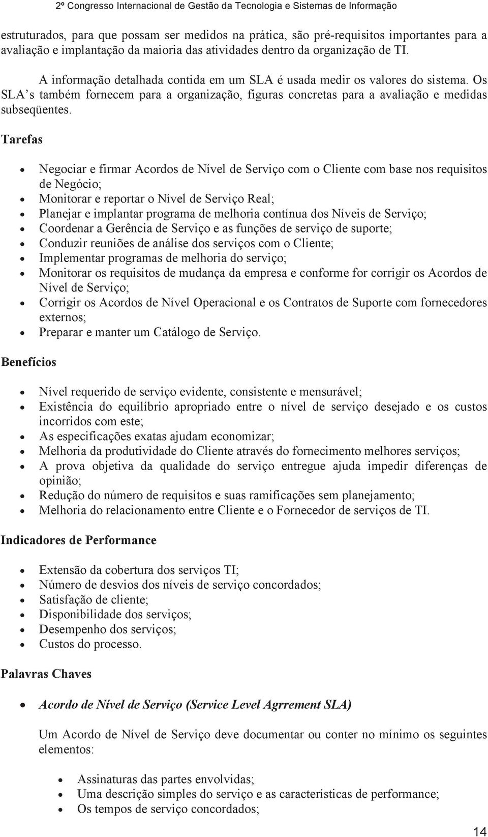 Tarefas 2º Congresso Internacional de Gestão da Tecnologia e Sistemas de Informação Negociar e firmar Acordos de Nível de Serviço com o Cliente com base nos requisitos de Negócio; Monitorar e