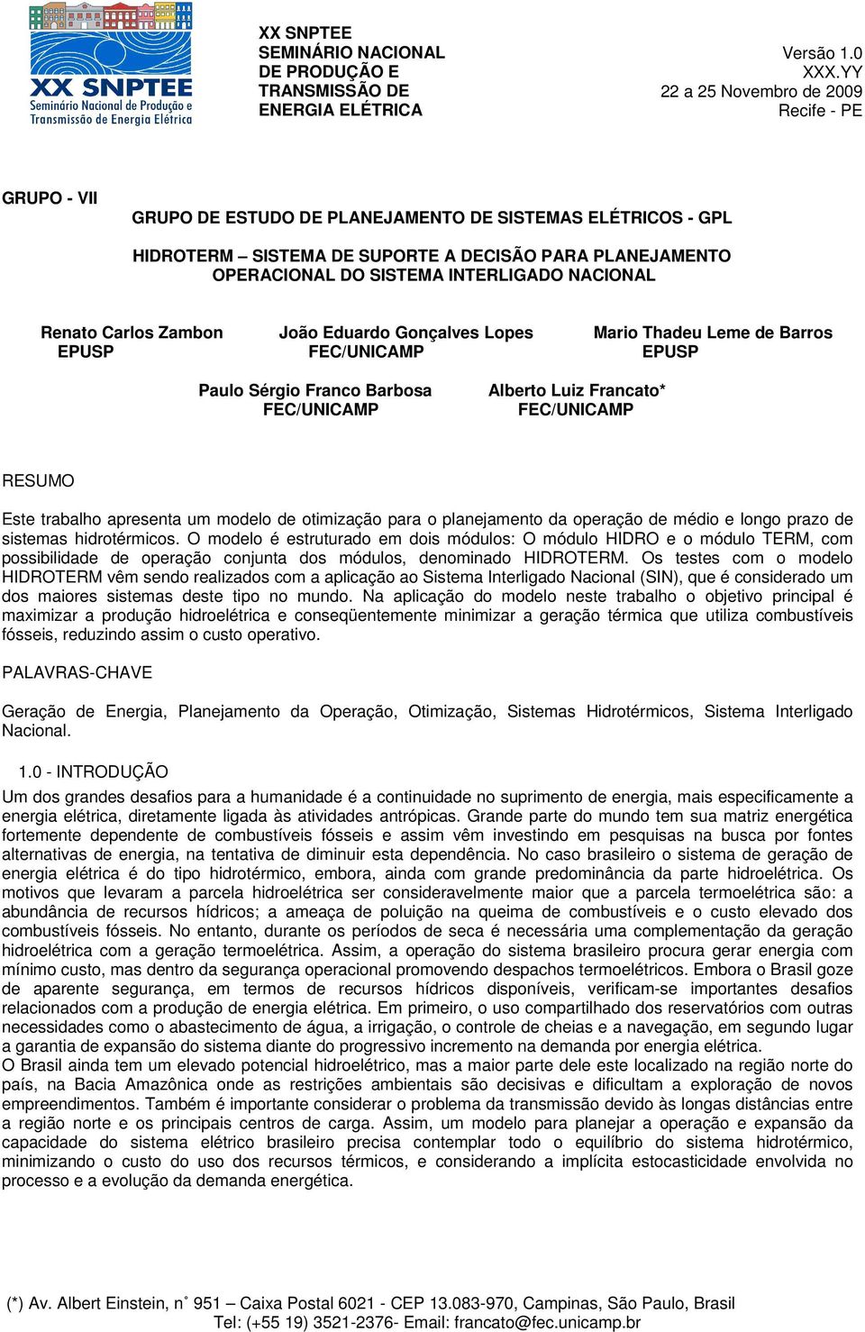 NACIONAL Renao Carlos Zambon João Eduardo Gonçalves Lopes Maro Thadeu Leme de Barros EPUSP FEC/UNICAMP EPUSP Paulo Sérgo Franco Barbosa FEC/UNICAMP Albero Luz Francao* FEC/UNICAMP RESUMO Ese rabalho