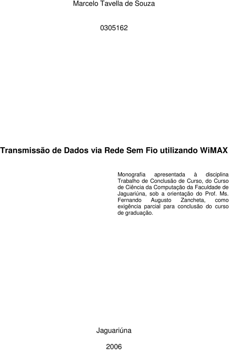 da Computação da Faculdade de Jaguariúna, sob a orientação do Prof. Ms.