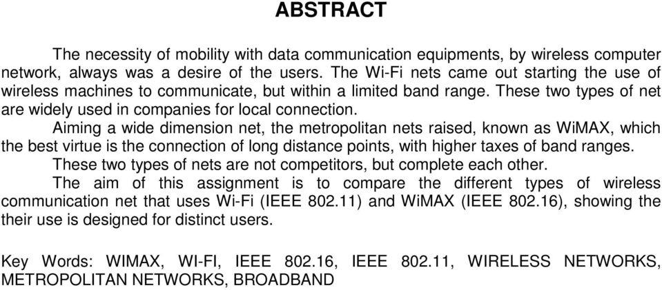 Aiming a wide dimension net, the metropolitan nets raised, known as WiMAX, which the best virtue is the connection of long distance points, with higher taxes of band ranges.