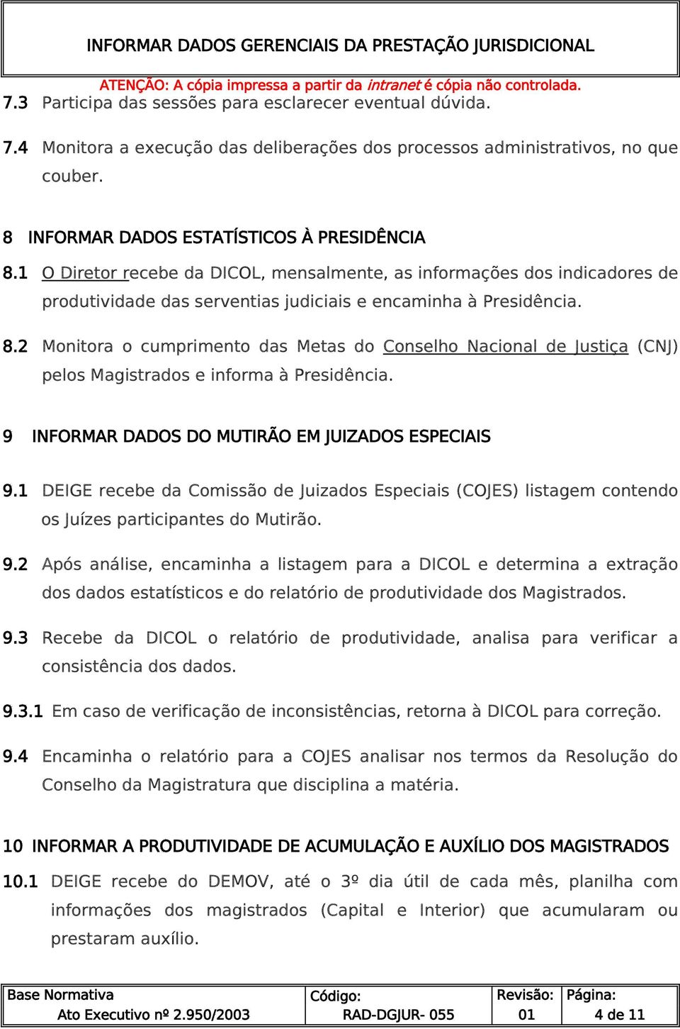 2 Monitora o cumprimento das Metas do Conselho Nacional de Justiça (CNJ) pelos Magistrados e informa à Presidência. 9 INFORMAR DADOS DO MUTIRÃO EM JUIZADOS ESPECIAIS 9.