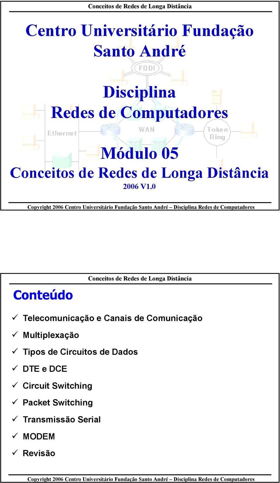 0 Conteúdo Telecomunicação e Canais de Comunicação Multiplexação