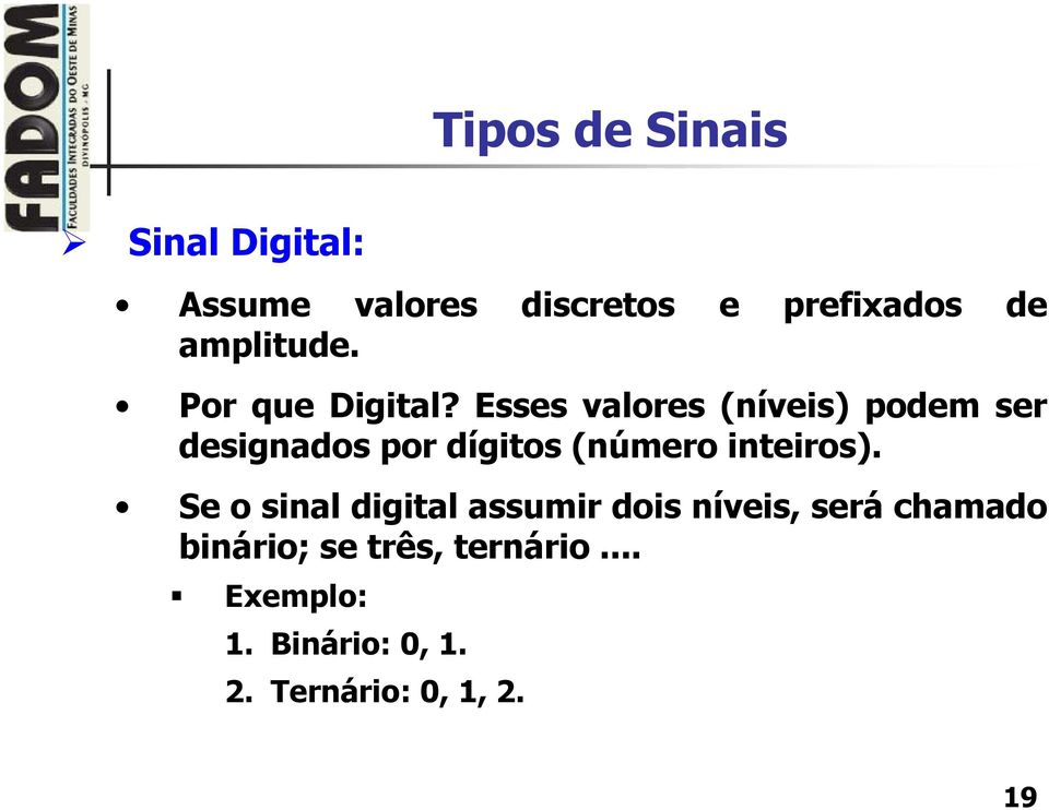 Esses valores (níveis) podem ser designados por dígitos (número inteiros).