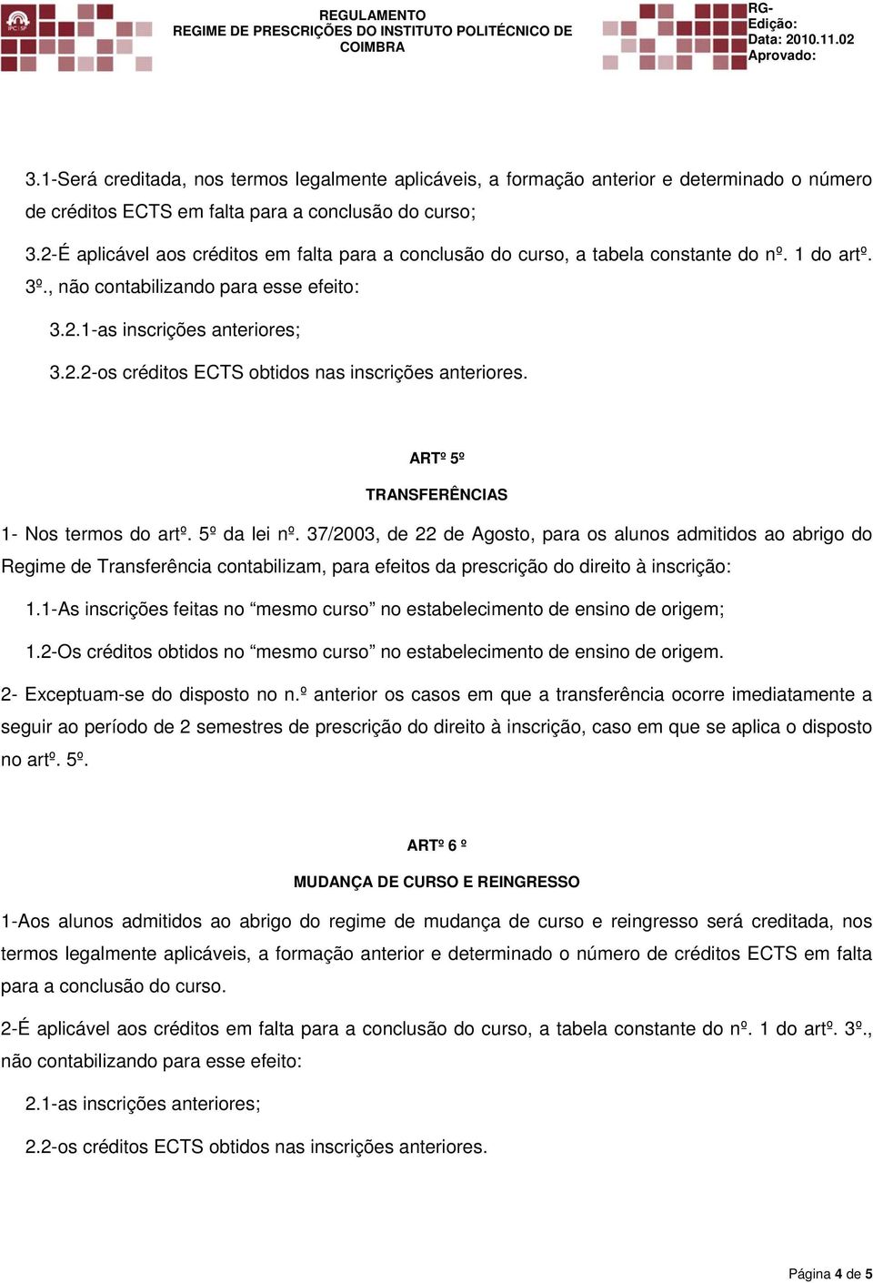 ARTº 5º TRANSFERÊNCIAS 1- Nos termos do artº. 5º da lei nº.