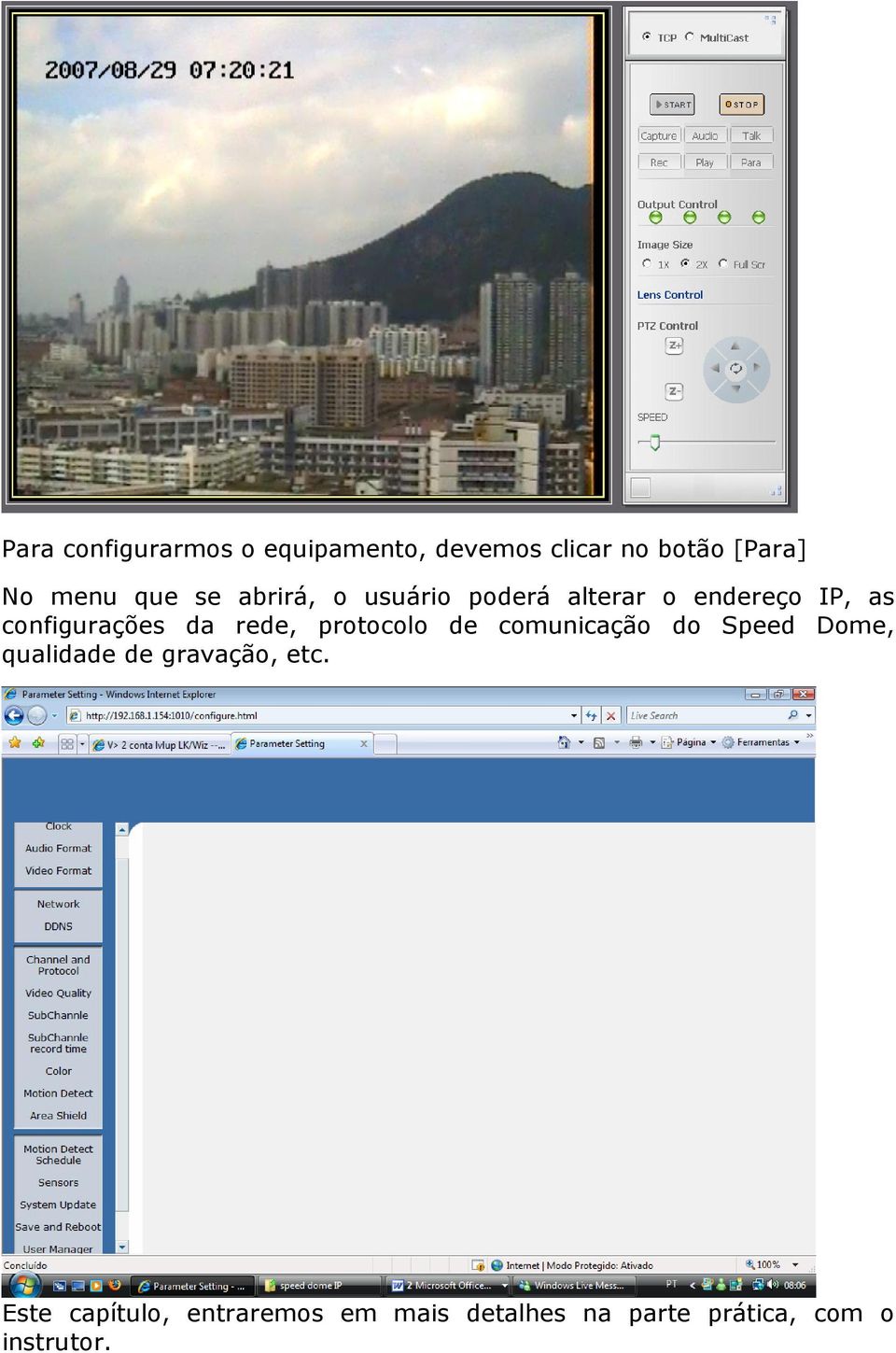 rede, protocolo de comunicação do Speed Dome, qualidade de gravação, etc.