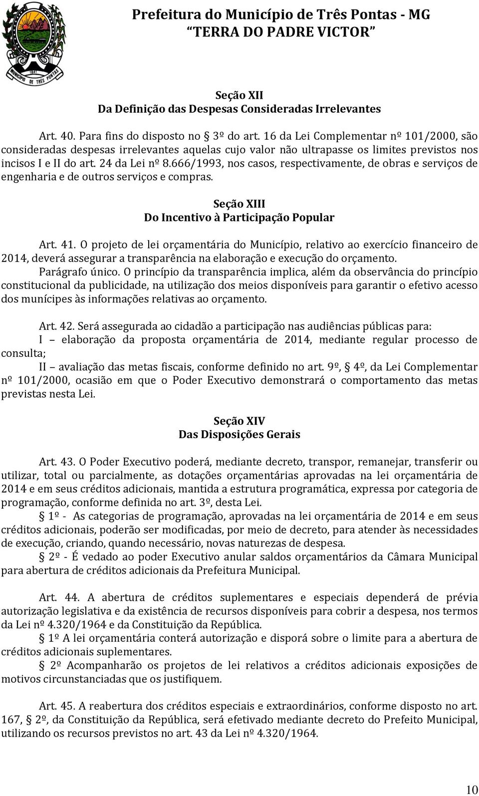 666/1993, nos casos, respectivamente, de obras e serviços de engenharia e de outros serviços e compras. Seção XIII Do Incentivo à Participação Popular Art. 41.