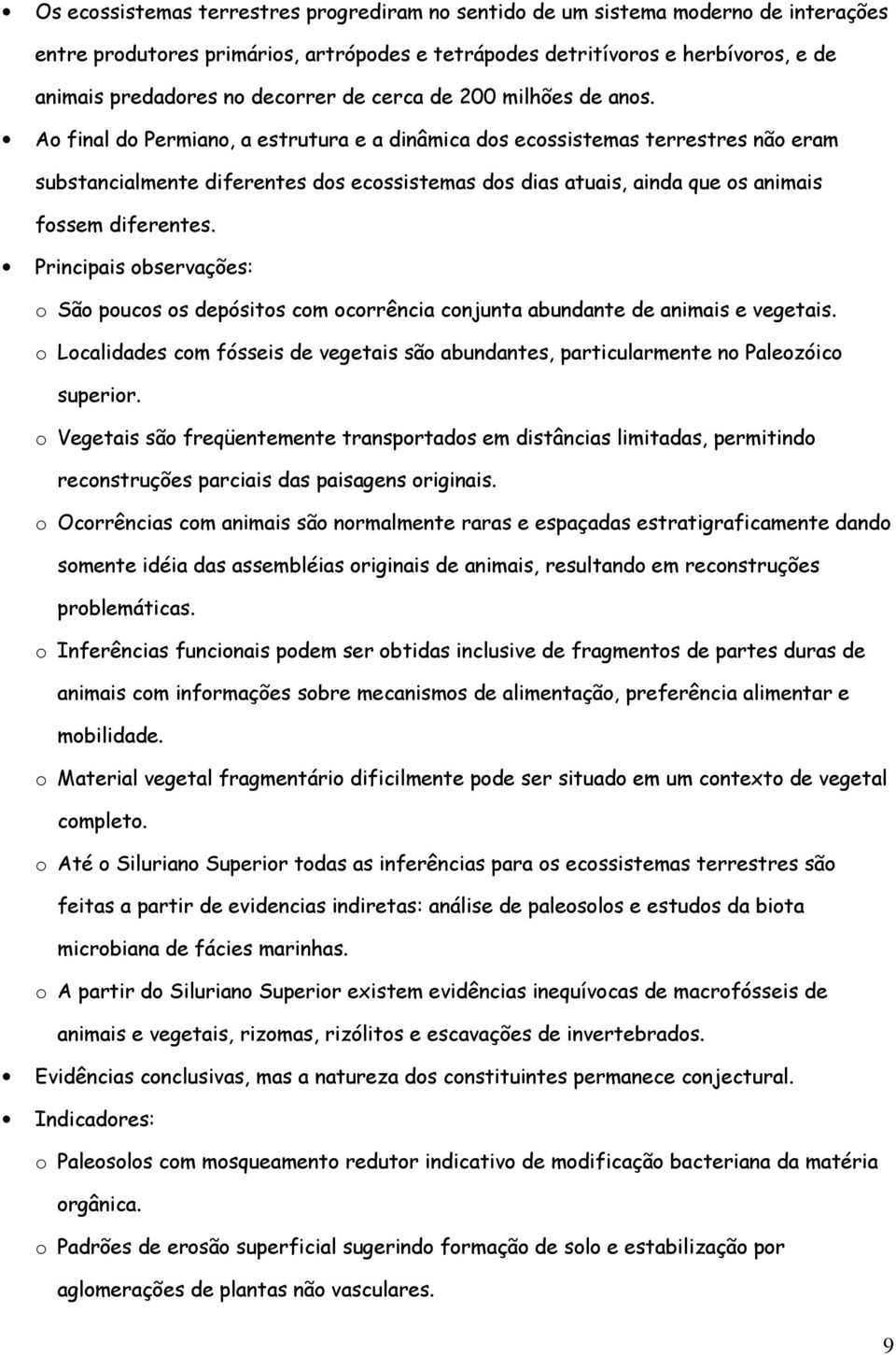 Ao final do Permiano, a estrutura e a dinâmica dos ecossistemas terrestres não eram substancialmente diferentes dos ecossistemas dos dias atuais, ainda que os animais fossem diferentes.