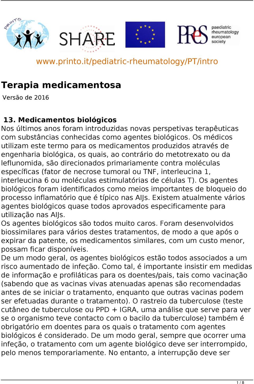 Os médicos utilizam este termo para os medicamentos produzidos através de engenharia biológica, os quais, ao contrário do metotrexato ou da leflunomida, são direcionados primariamente contra