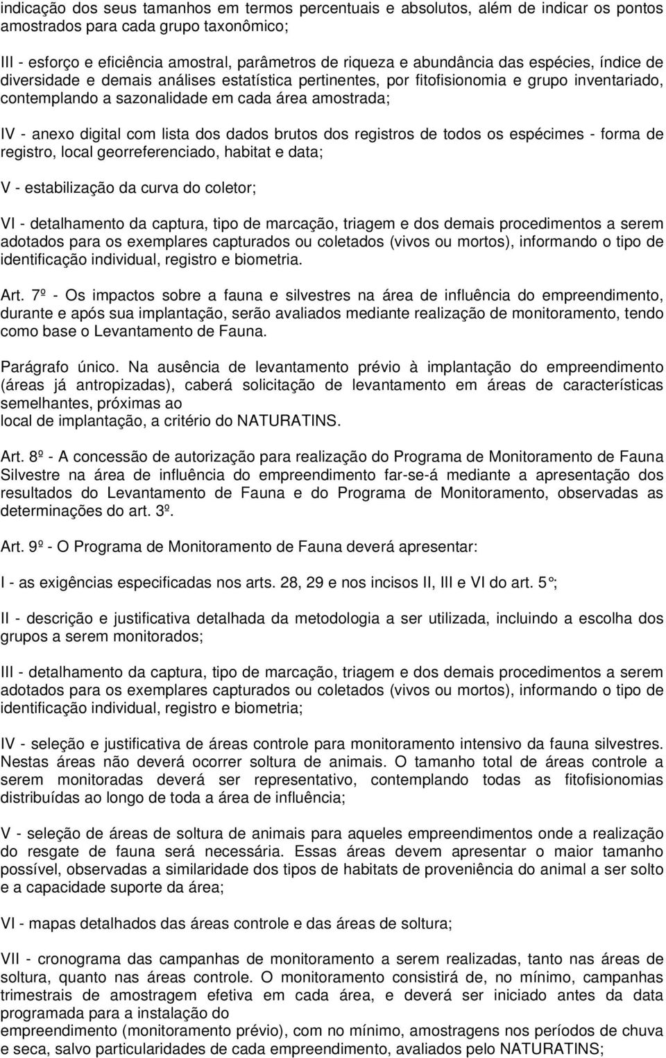 lista dos dados brutos dos registros de todos os espécimes - forma de registro, local georreferenciado, habitat e data; V - estabilização da curva do coletor; VI - detalhamento da captura, tipo de