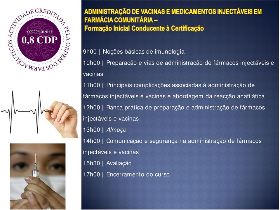 anafilática 12h00 Banca prática de preparação e administração de fármacos injectáveis e vacinas 13h00 Almoço