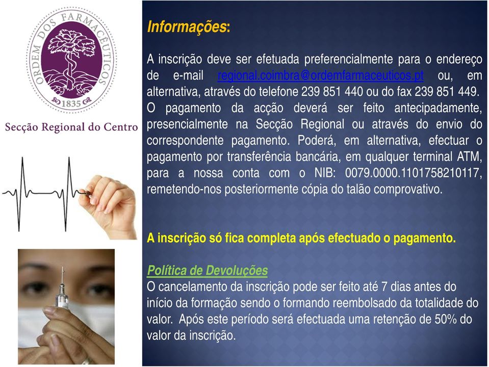 Poderá, em alternativa, efectuar o pagamento por transferência bancária, em qualquer terminal ATM, para a nossa conta com o NIB: 0079.0000.