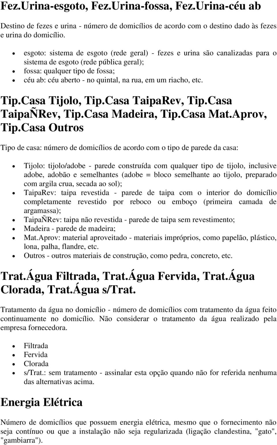 riacho, etc. Tip.Casa Tijolo, Tip.Casa TaipaRev, Tip.Casa TaipaÑRev, Tip.Casa Madeira, Tip.Casa Mat.Aprov, Tip.