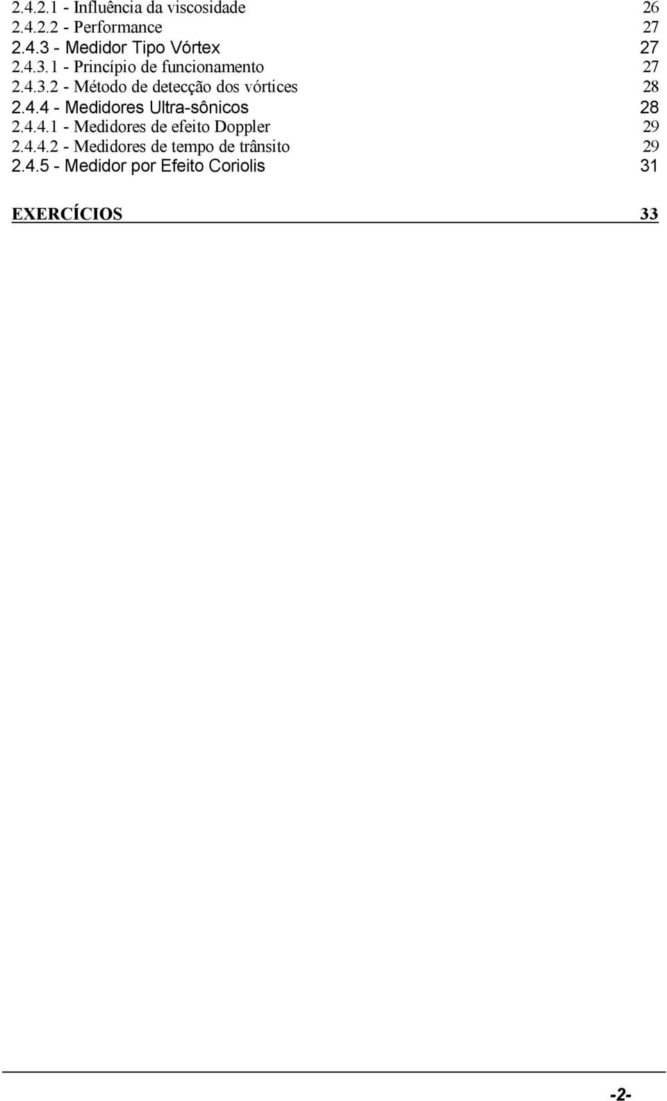 4.4.1 - Medidores de efeito Doppler 29 2.4.4.2 - Medidores de tempo de trânsito 29 2.4.5 - Medidor por Efeito Coriolis 31 EXERCÍCIOS 33-2-