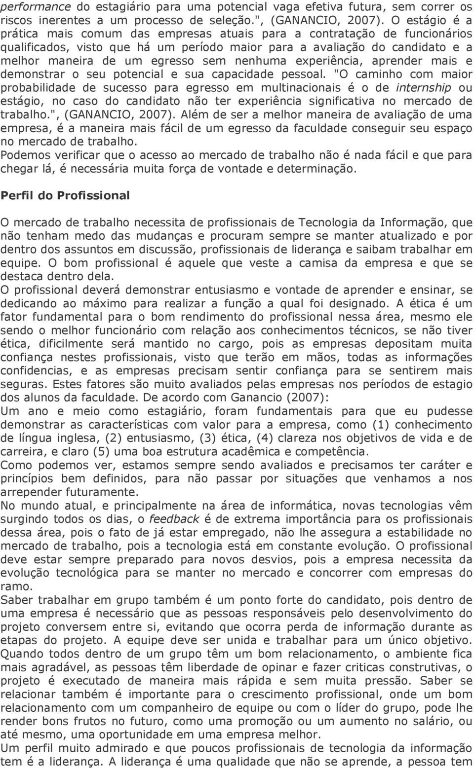 nenhuma experiência, aprender mais e demonstrar o seu potencial e sua capacidade pessoal.