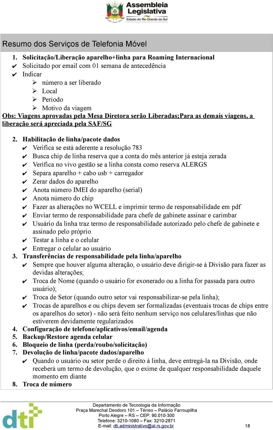 pela Mesa Diretora serão Liberadas;Para as demais viagens, a liberação será apreciada pela SAF/SG 2.