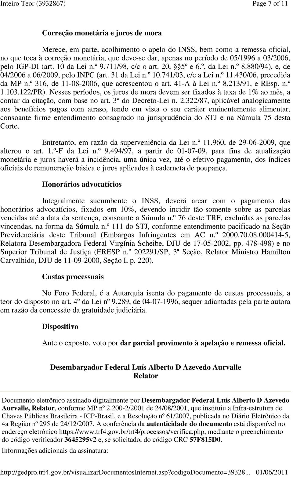 430/06, precedida da MP n.º 316, de 11-08-2006, que acrescentou o art. 41-A à Lei n.º 8.213/91, e REsp. n.º 1.103.122/PR).